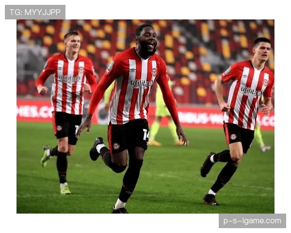 布伦特福德进攻火力全开,状态回暖引多方关注 布伦特福德进攻火力全开,状态回暖引多方关注